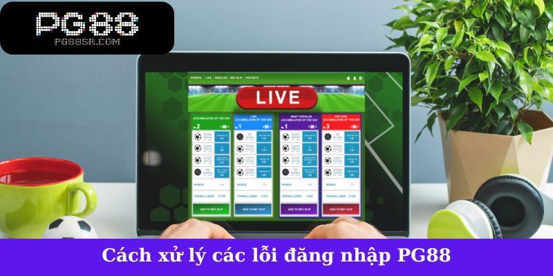 Cách xử lý các lỗi đăng nhập PG88 phổ biến