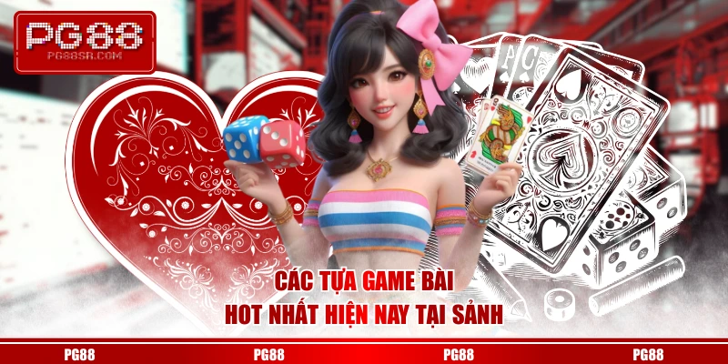 Các tựa game bài hot nhất hiện nay tại sảnh